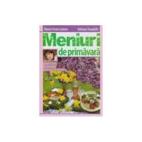 Meniuri de primavara. Calatorie culinara cu Adriana Trandafir - Maria Cristea Soimu