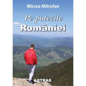 Pe potecile Romaniei - Mircea Mitrofan