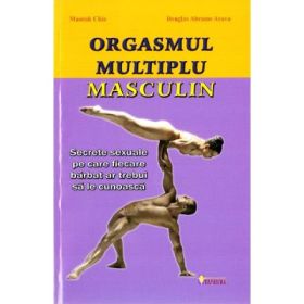 Orgasmul multiplu masculin. Secrete sexuale pe care fiecare barbat ar trebui sa le cunoasca - Mantak Chia
