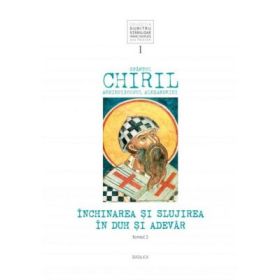 Inchinarea si slujirea in Duh si Adevar, volumul 1, tomul 2 - Sfantul Chiril al Alexandriei