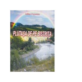 Plutasa de pe Bistrita - Iulian Popescu