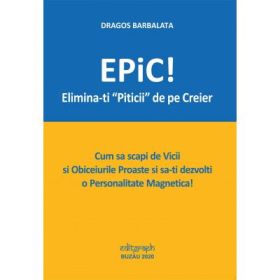 EPiC! Elimina-ti Piticii de pe Creier - Dragos Barbalata