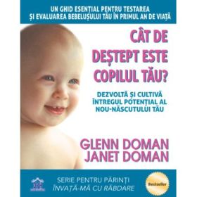 Cat de destept este copilul tau? Dezvolta si cultiva intregul potential al nou-nascutului tau - Glenn Doman, Janet Doman