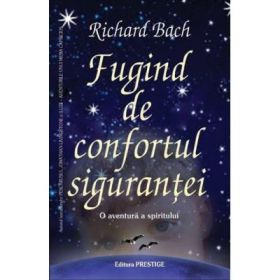 Fugind de confortul sigurantei - Richard Bach