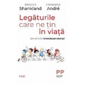 Legaturile care ne tin în viata. Beneficiile interdependentei - Christophe Andre, Rebecca Shankland