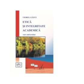 Etica si integritate academica - Viorel Gaina