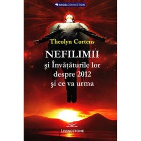 Nefilimii si invataturile lor despre 2012 si ce va urma - Theolyn Cortens