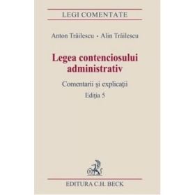 Legea contenciosului administrativ. Editia a 5-a - Anton Trailescu, Alin Trailescu