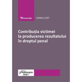Contributia victimei la producerea rezultatului in dreptul penal - Ioana Curt