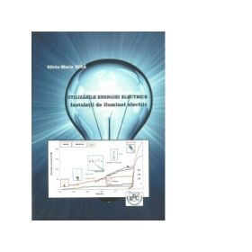 Utilizarile energiei electrice. Instalatii de iluminat electric - Silvia Maria Diga