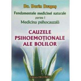 Fundamentele medicinei naturale. Partea 1, Medicina psihocauzala. Cauzele psihoemotionale ale bolilor - Dr. Dorin Dragos