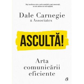 Asculta! Arta comunicarii eficiente - Dale Carnegie