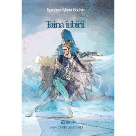 Taina iubirii. Roman - Ramona Maria Bochie