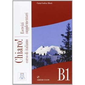 Chiaro! B1. Esercizi supplementari (libro + CD audio)/Clar! B1. Exercitii suplimentare (carte + CD audio). Italiana pentru adolescenti si adulti - Cinzia Cordera Alberti, Giulia De Savorgnani