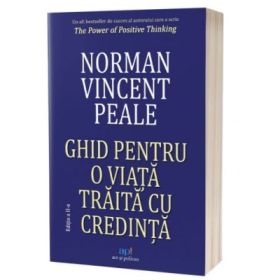 Ghid pentru o viata traita cu credinta. Editia 2 - Norman Vincent Peale