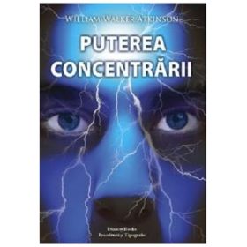 Puterea concentrarii - William Walker Atkinson