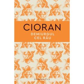 Demiurgul cel rau - Emil Cioran
