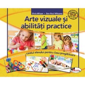 Arte vizuale si abilitati practice. Clasa pregatitoare. Caietul elevului - Silvia Mirsan, Dan-Paul Marsanu