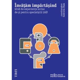Invatam impartasind. Ghid de experiente scrise de si pentru specialistii L&amp;D - Andreea Trifu, Gabriela Hum, Calin Grigorovic, Codruta Burda, Dragos Stoian