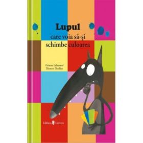 Lupul care voia sa-si schimbe culoarea - Orianne Lallemand
