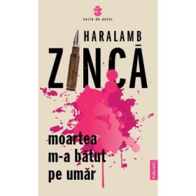 Moartea m-a batut pe umar - Haralamb Zinca