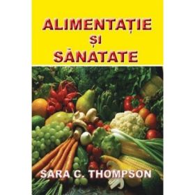 Alimentatia si sanatatea - Sara C. Thompson