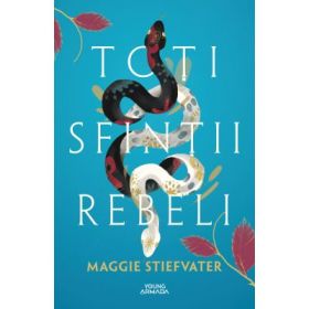 Toti sfintii rebeli - Maggie Stiefvater