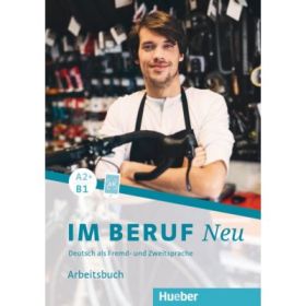 Im Beruf NEU A2+/B1 Arbeitsbuch - Isabel Buchwald-Wargenau, Dagmar Giersberg
