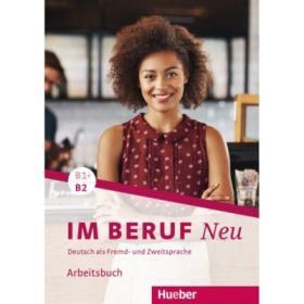 Im Beruf NEU B1+-B2 Arbeitsbuch - Valeska Hagner, Sabine Schluter