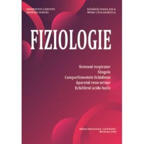 Fiziologie. Sistemul respirator, sangele, compartimentele lichidiene, aparatul reno-urinar, echilibrul acido-bazic - Constantin Caruntu