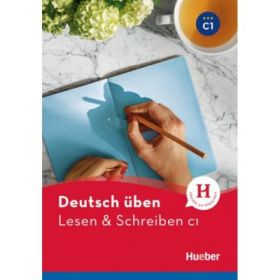 Deutsch uben Lesen &amp; Schreiben C1 - Franziska Bader, Corinna Kolblin