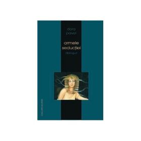 Armele seductiei. Dialoguri - Dora Pavel