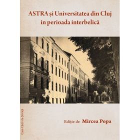 ASTRA si Universitatea din Cluj in perioada interbelica - Mircea Popa