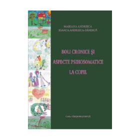 Boli cronice si aspecte psihosomatice la copil - Bianca Andreica-Sandica
