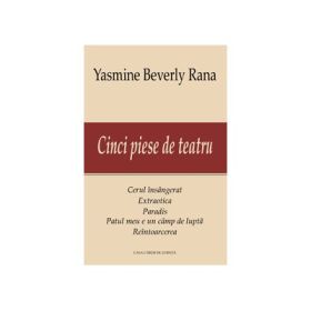 Cinci piese de teatru - Yasmine Beverly Rana
