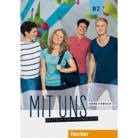 Mit uns B2 Arbeitsbuch Deutsch fur Jugendliche - Anna Breitsameter, Anna Hila, Luise Peters, Christiane Seuthe