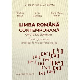 Limba romana contemporana. Caiete de seminar. Teoria si practica analizei fonetico-fonologice - Cristina Bocos