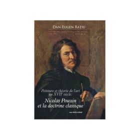 Nicolas Poussin et la doctrine classique - Dan Eugen Ratiu