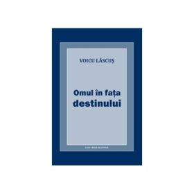 Omul in fata destinului - Voicu Lascus