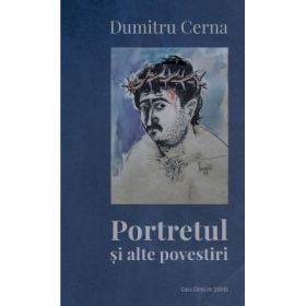 Portretul si alte povestiri - Dumitru Cerna