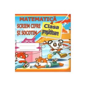 Matematica. Scriem cifre si socotim - Clasa pregatitoare - Daniela Costan