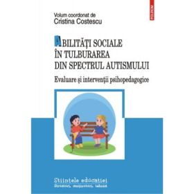 Abilitati sociale in tulburarea din spectrul autismului. Evaluare si interventii psihopedagogice - Cristina Costescu