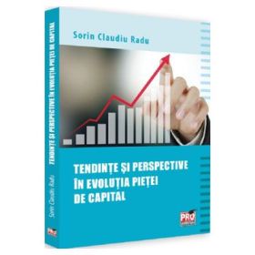 Tendinte si perspective in evolutia pietei de capital - Sorin Claudiu Radu