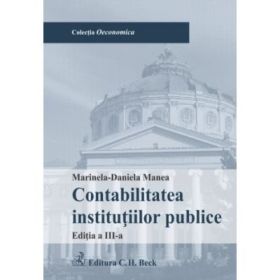 Contabilitatea institutiilor publice. Editia 3 - Marinela Daniela Manea