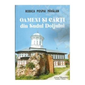 Oameni si carti din Sudul Doljului - Rodica Pospai Pavalan