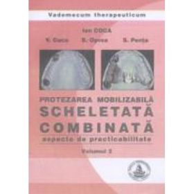 Protezarea mobilizabila scheletata combinata. Aspecte de practibilitate, volumul 2 - Ion Coca