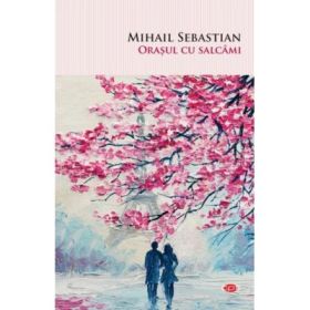 Orasul cu salcami - Mihail Sebastian