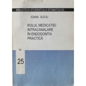 Rolul medicatiei intracanalare in endodontia practica - Anisoara Hagiu