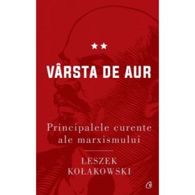 Principalele curente ale marxismului. Varsta de aur - Leszek Kolakowski