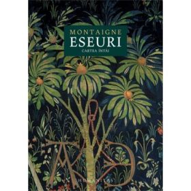 Eseuri. Cartea intai - Montaigne